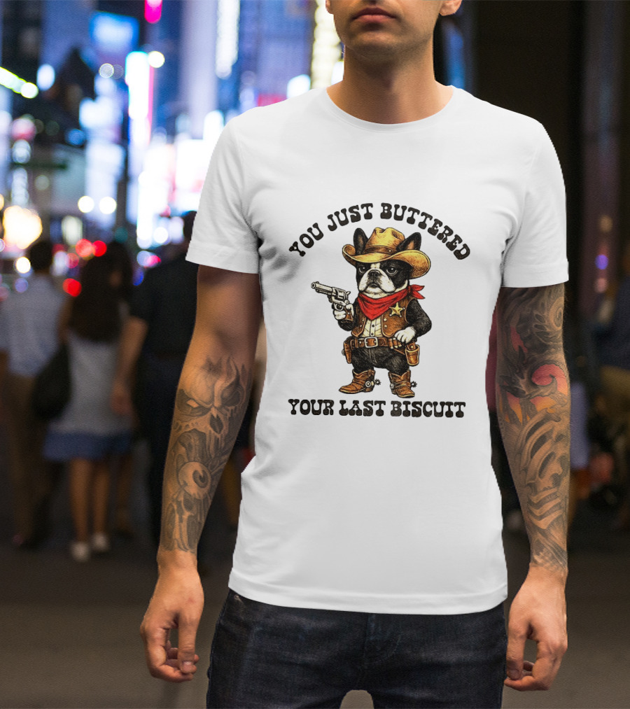 Cowboy Boston Terrier You Just Buttered Your Last Biscuit Western Dog T-Shirt