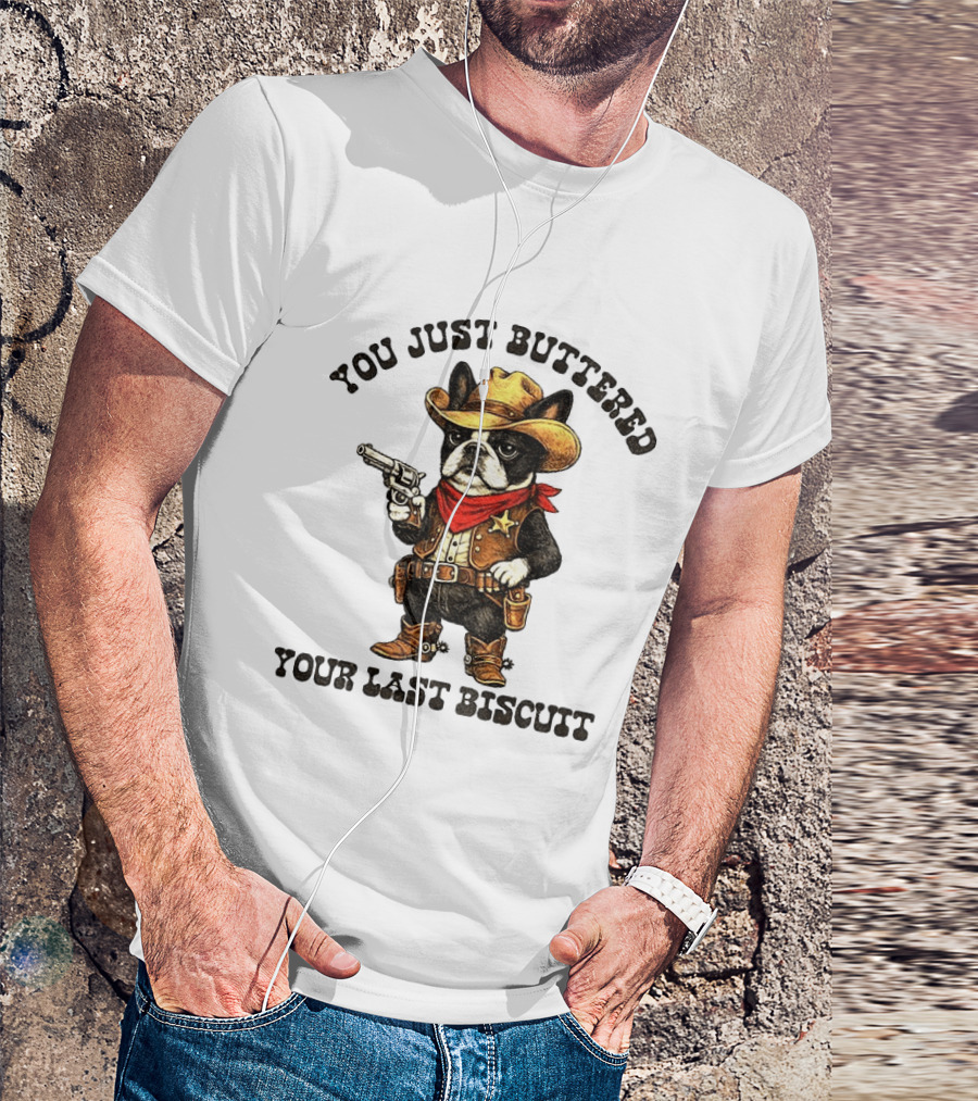 Cowboy Boston Terrier You Just Buttered Your Last Biscuit Western Dog T-Shirt