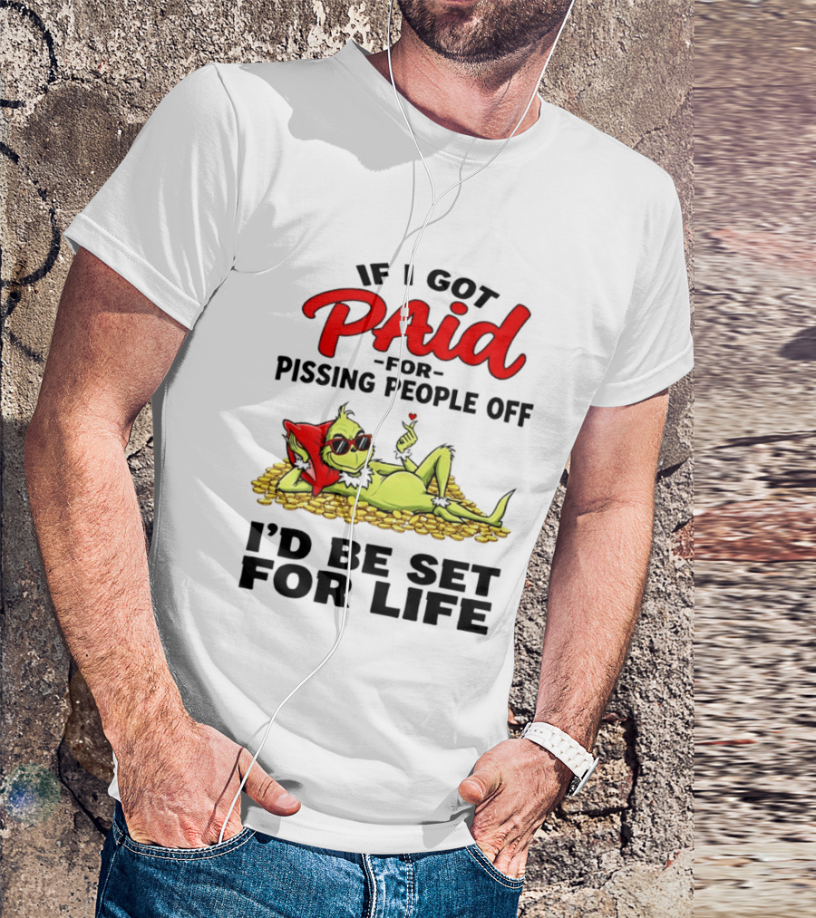 Grinch Paid For Pissing People Off I'd Be Set For Life T-Shirt