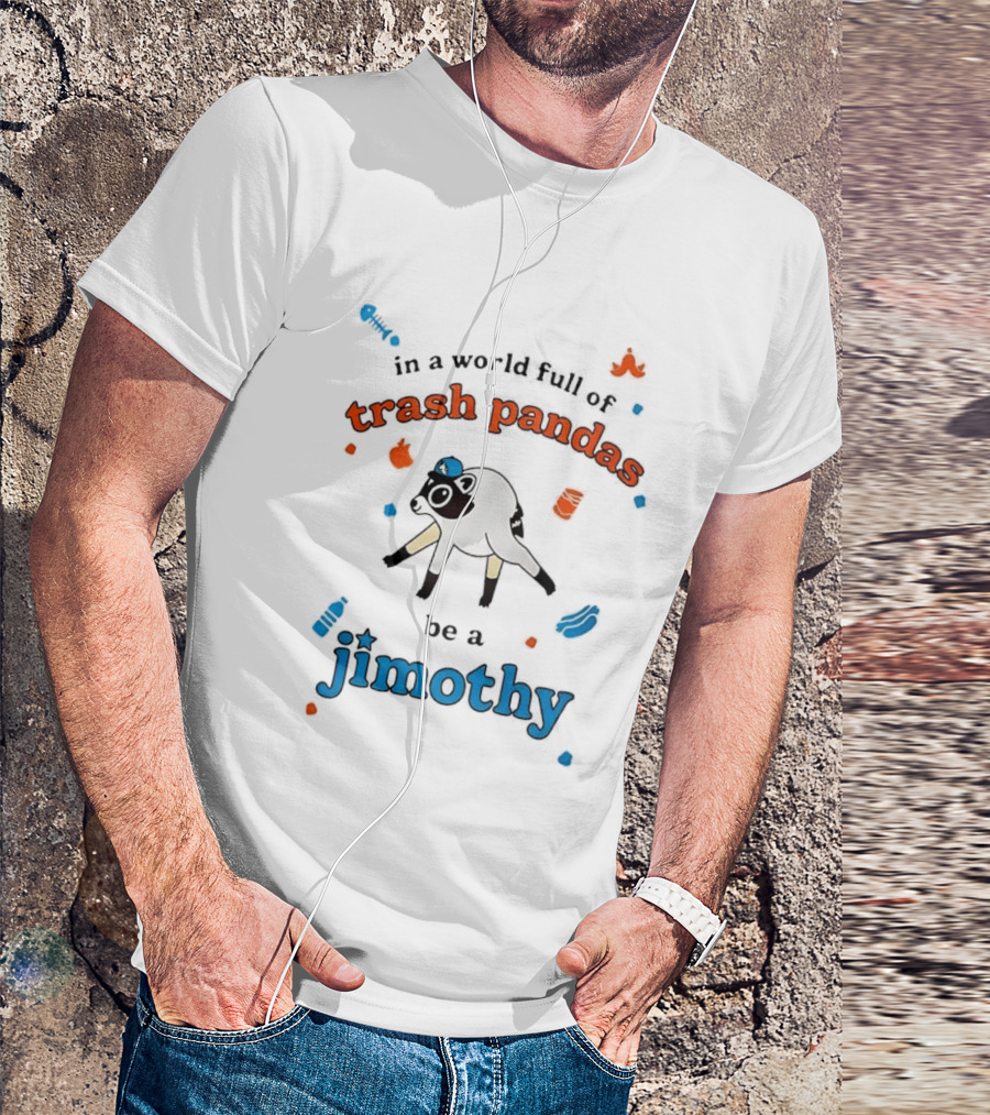 In A World Full Of Trash Pandas Be A Jimothy Opossum Wearing Baseball Cap T-Shirt
