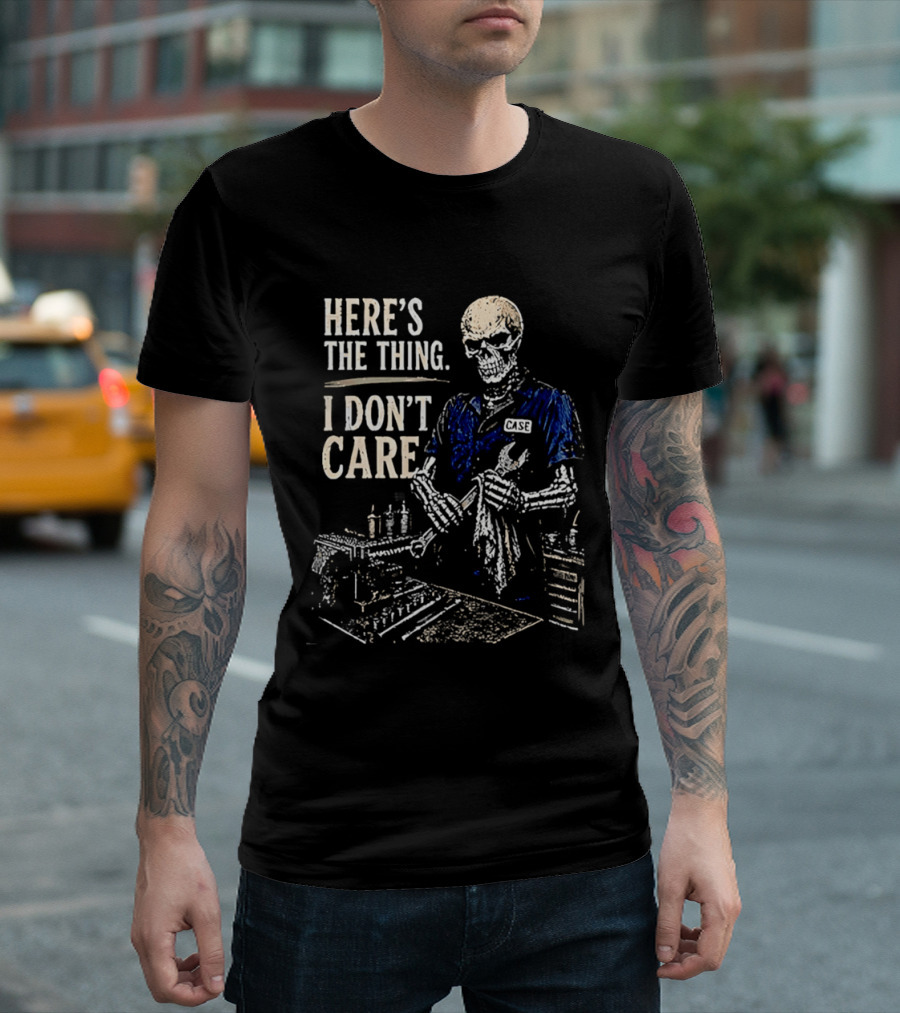 Here Is The Thing I Don't Care Skeleton Mechanic T-Shirt