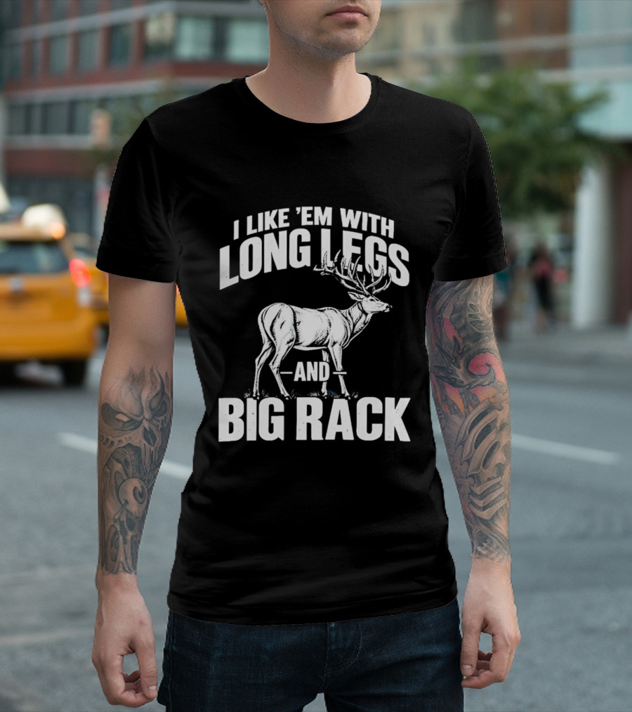 I Like 'Em With Long Legs And Big Rack Deer Country Humor T-Shirt