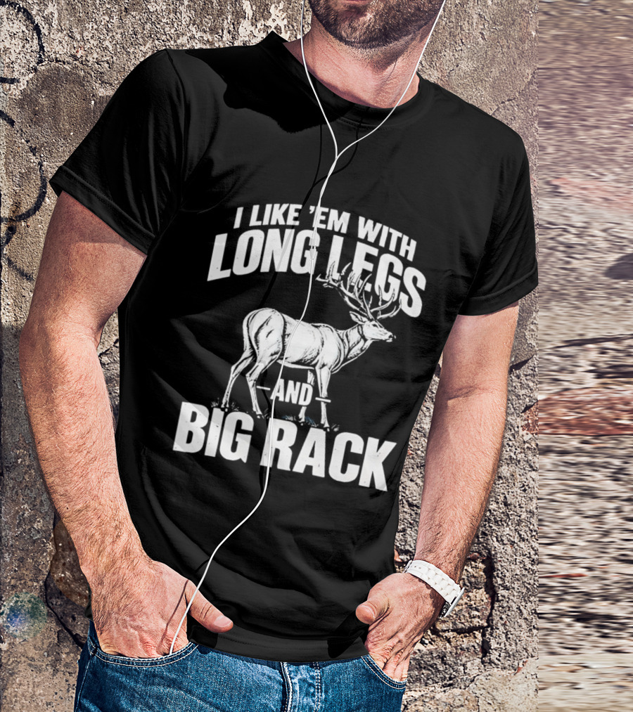 I Like 'Em With Long Legs And Big Rack Deer Country Humor T-Shirt