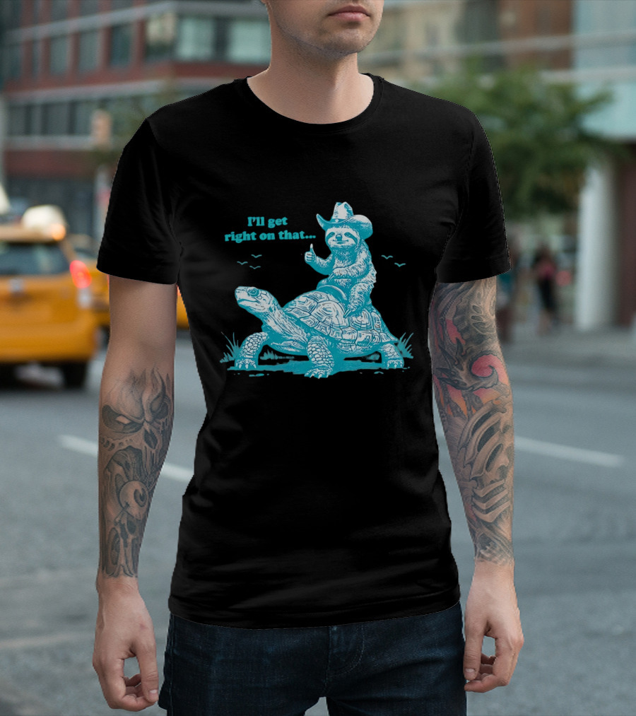I'll Get Right On That Sloth Riding A Turtle Cowboy Hat Thumbs Up T-Shirt
