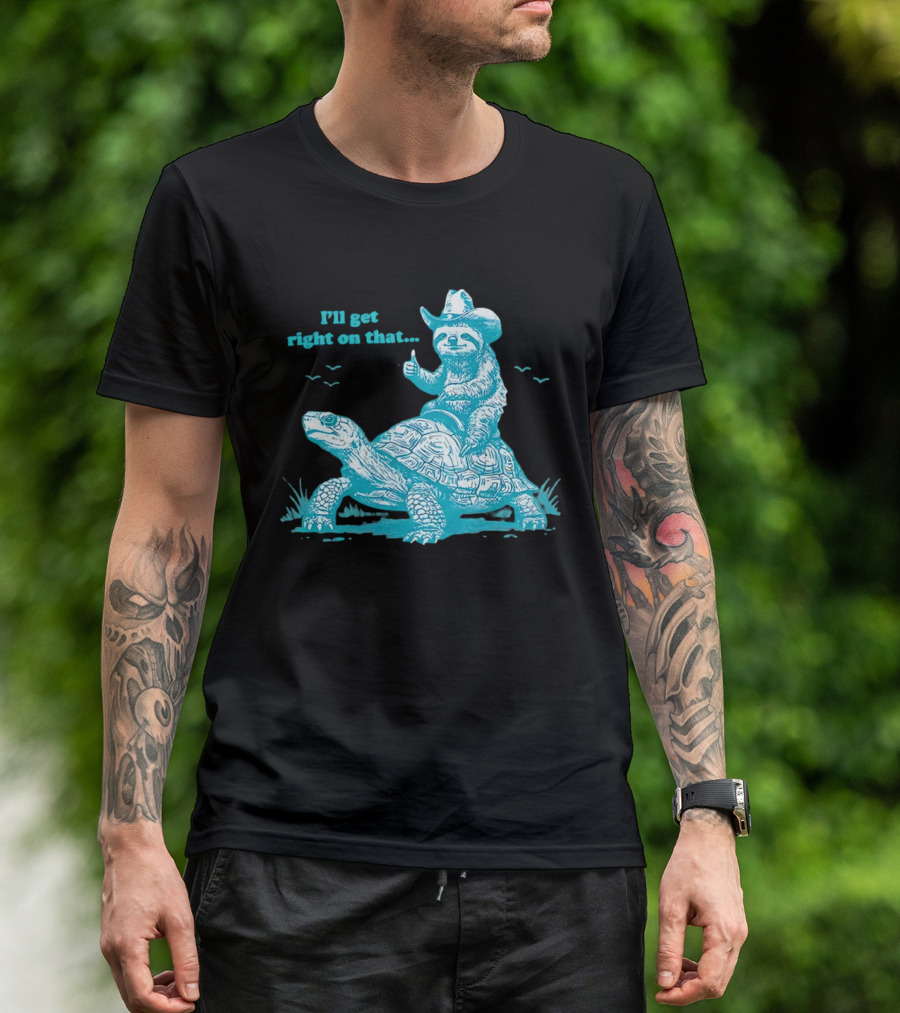 I'll Get Right On That Sloth Riding A Turtle Cowboy Hat Thumbs Up T-Shirt