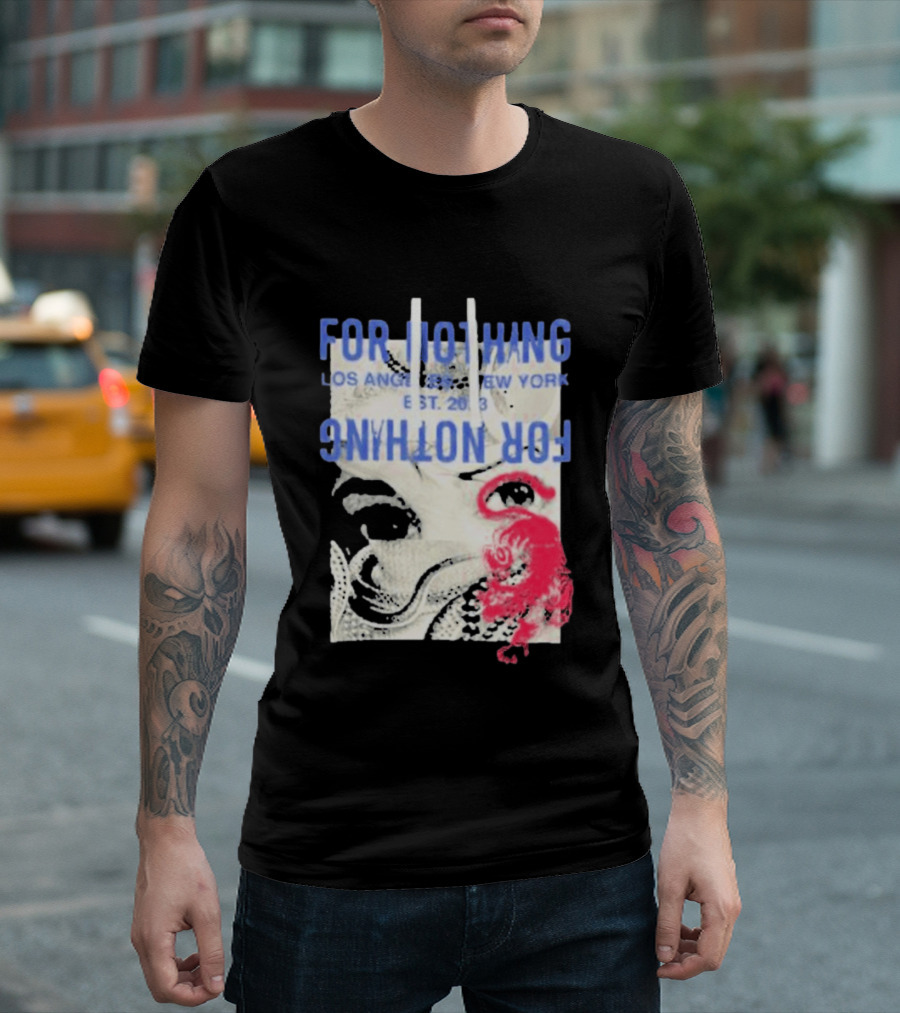 For Nothing Los Angeles New York Est 2013 For Nothing T-Shirt