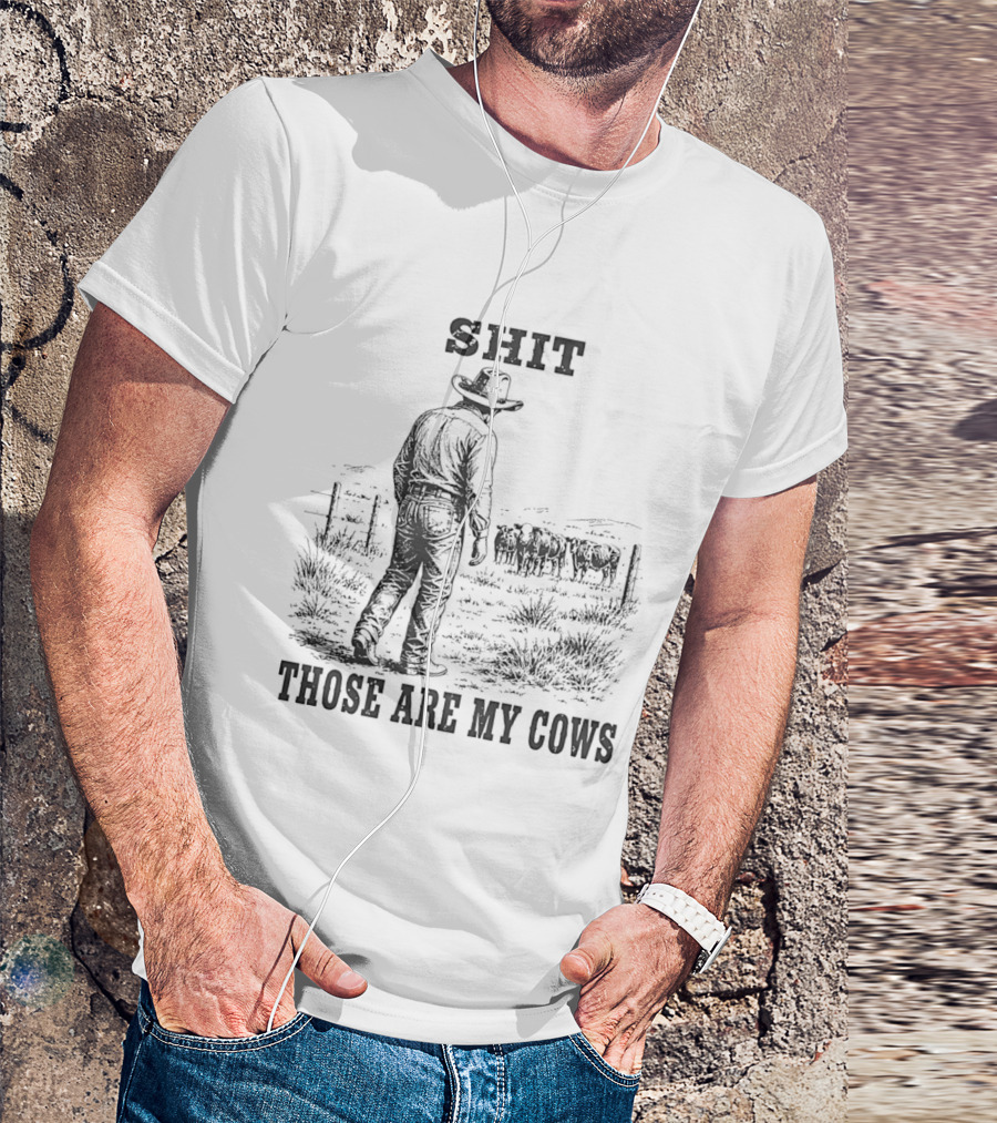 SHIT Those Are My Cows Cowboy Hat Western Ranch Scene T-Shirt