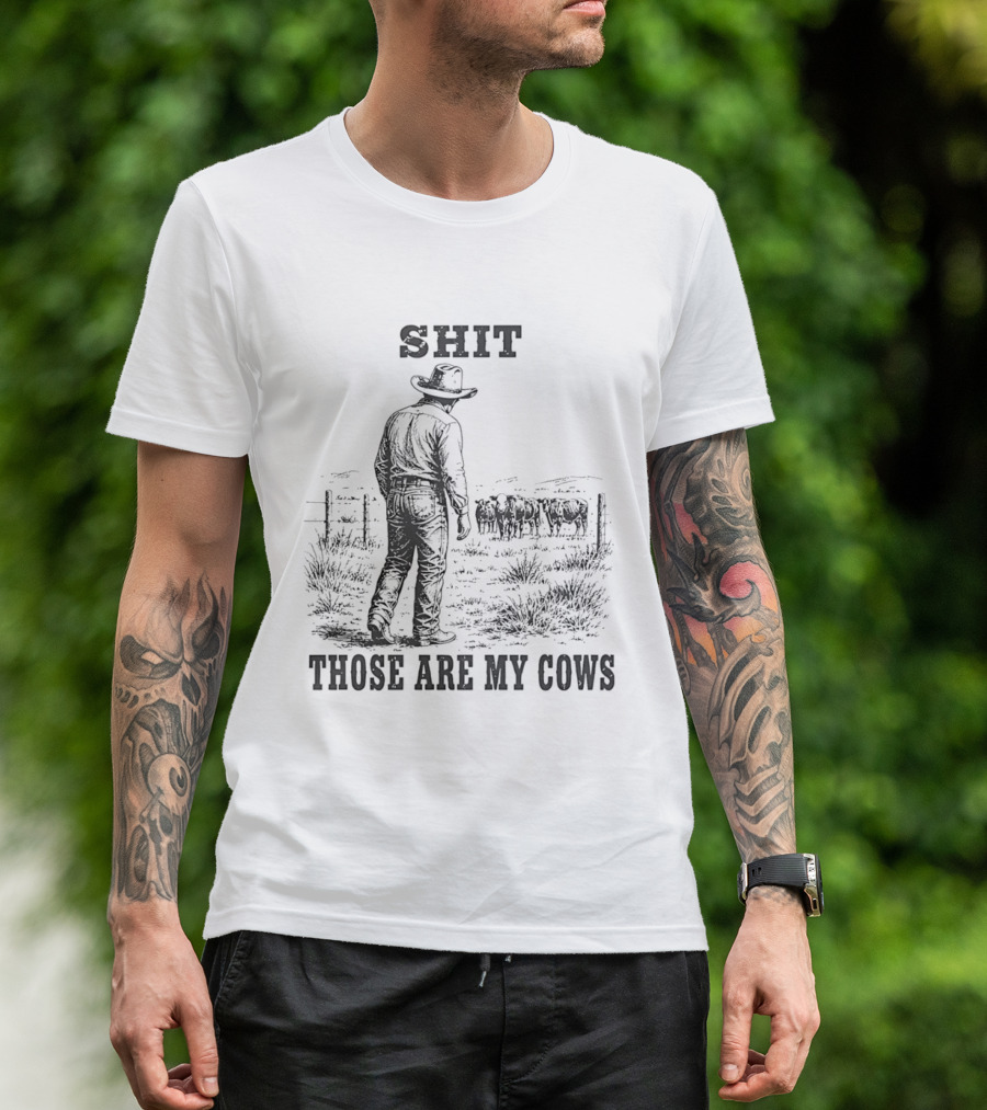 SHIT Those Are My Cows Cowboy Hat Western Ranch Scene T-Shirt