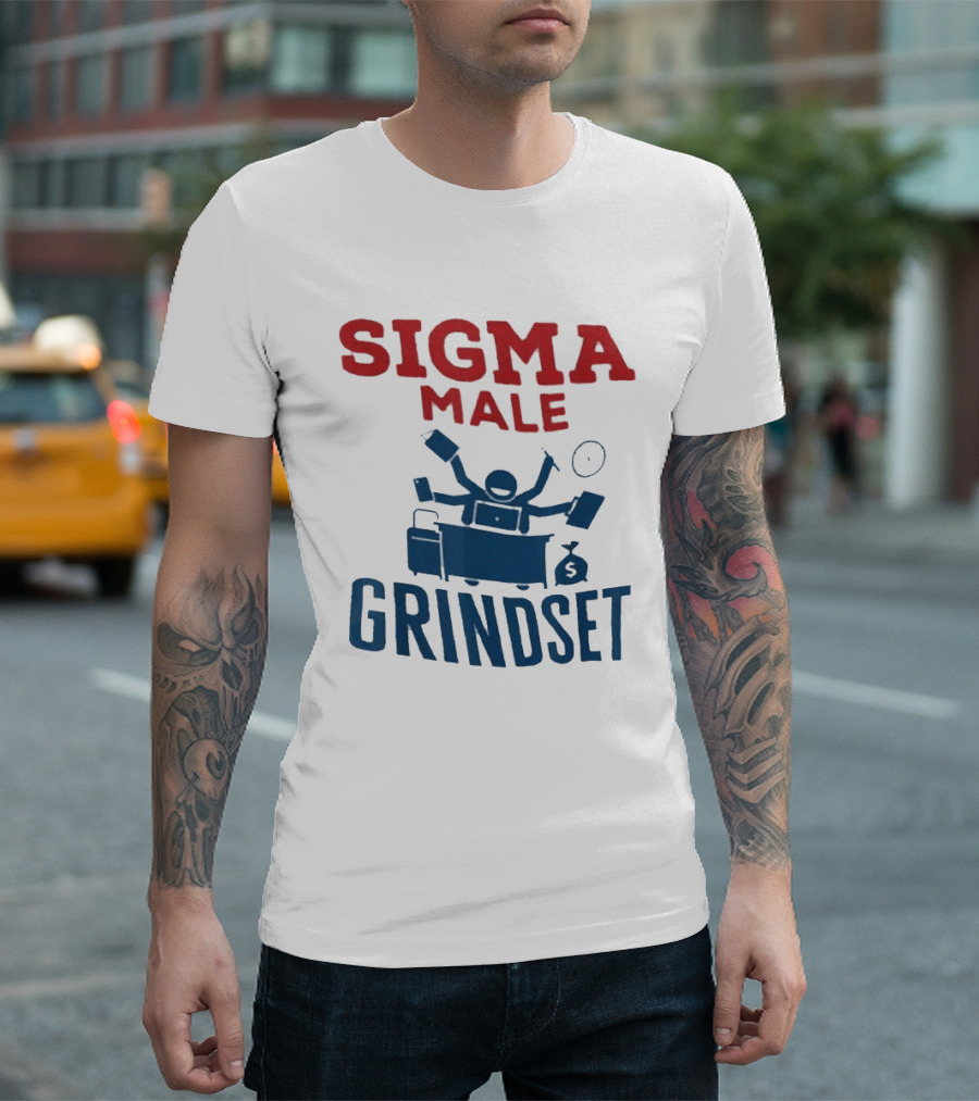 Sigma Male Grindset Multitasking Success Symbol With Money And T-Shirt