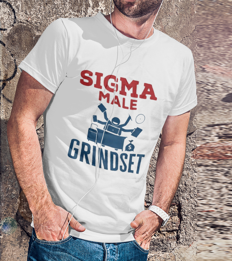 Sigma Male Grindset Multitasking Success Symbol With Money And T-Shirt