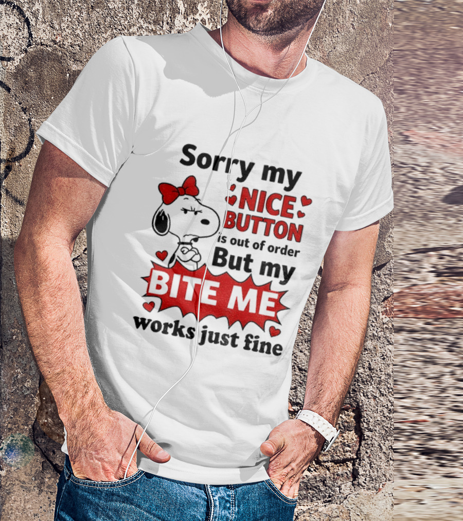 Snoopy Sorry My Nice Button Is Out Of Order But My Bite Me Works Just Fine T-Shirt