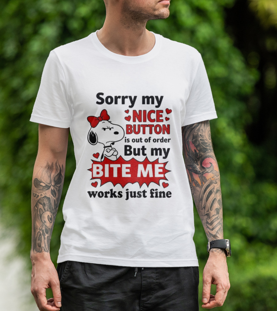 Snoopy Sorry My Nice Button Is Out Of Order But My Bite Me Works Just Fine T-Shirt