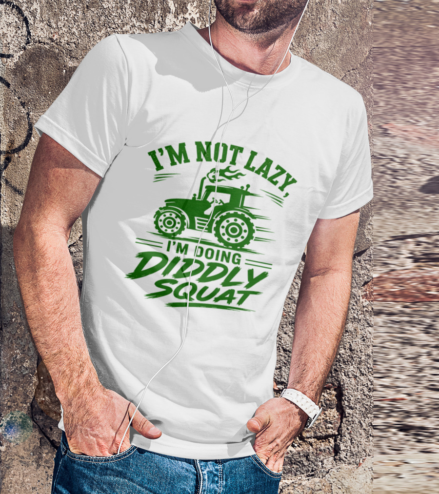 I'm Not Lazy I'm Doing Diddly Squat Tractor T-Shirt