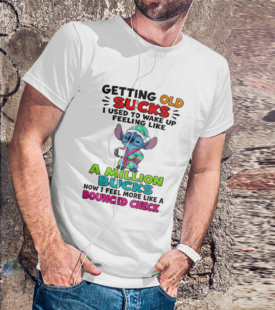 Getting Old Sucks I Used To Wake Up Feeling Like A Million Bucks Now I Feel More Like A Bounced Check T-Shirt