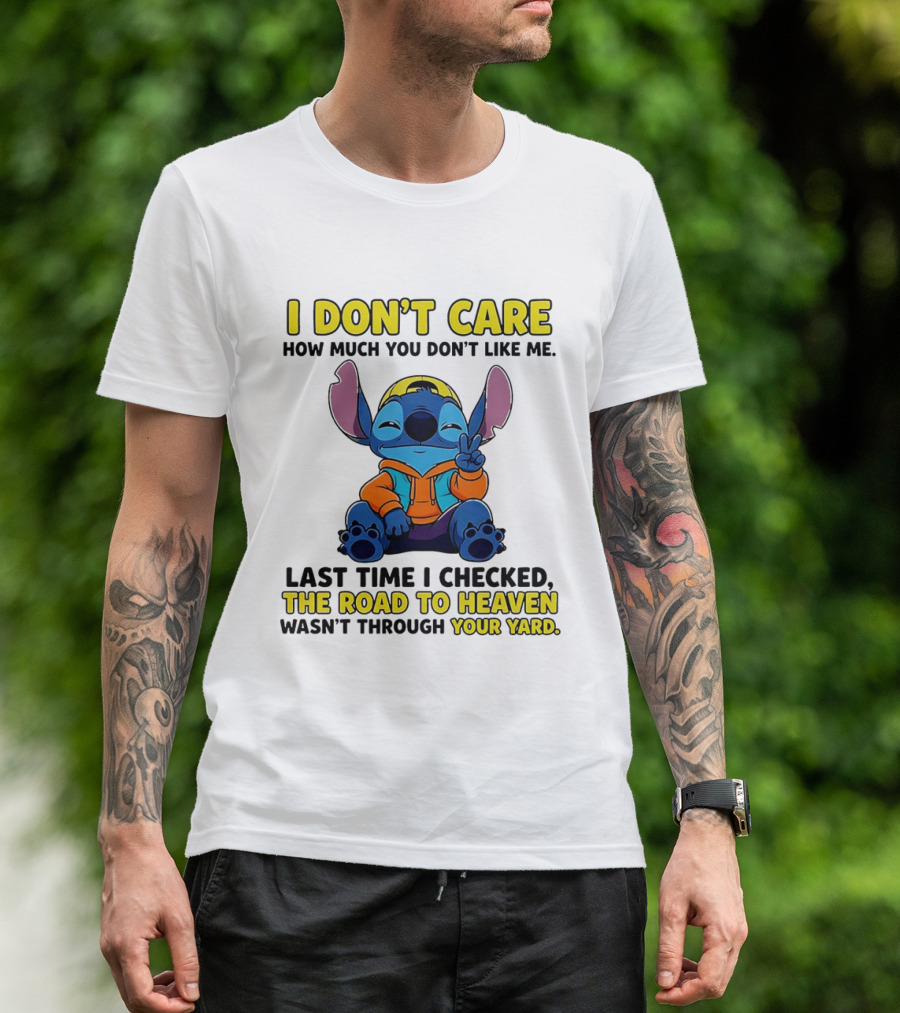 I Don't Care How Much You Don't Like Me Stitch Road To Heaven Clothing T-Shirt