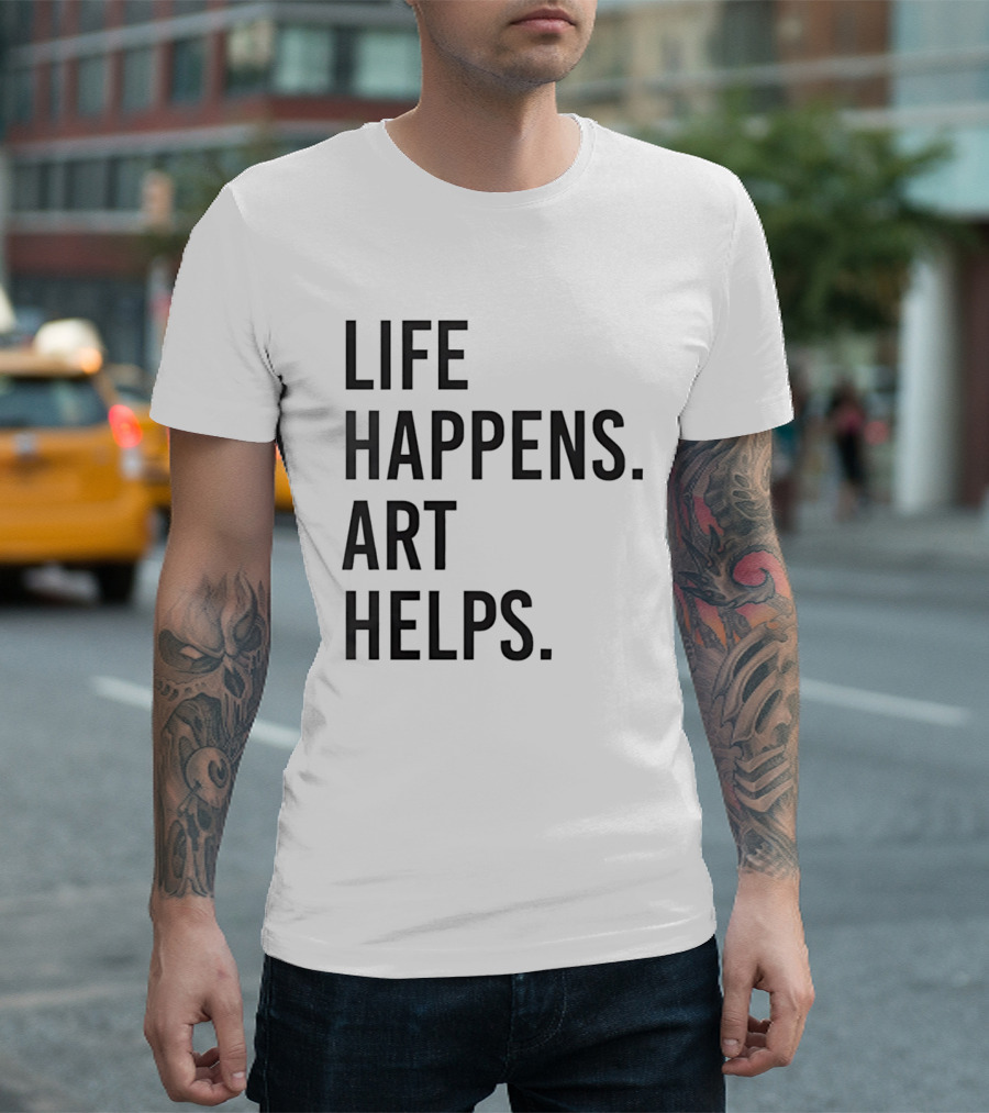 Life Happens Art Helps T-Shirt
