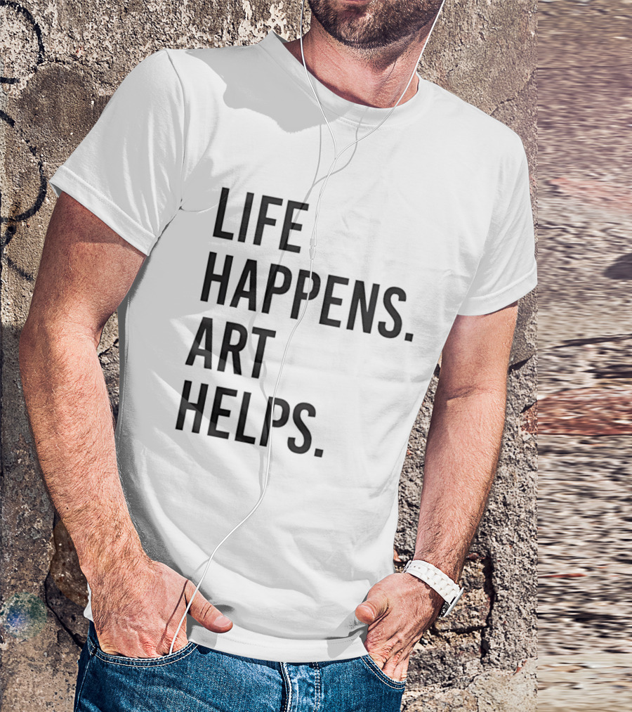 Life Happens Art Helps T-Shirt