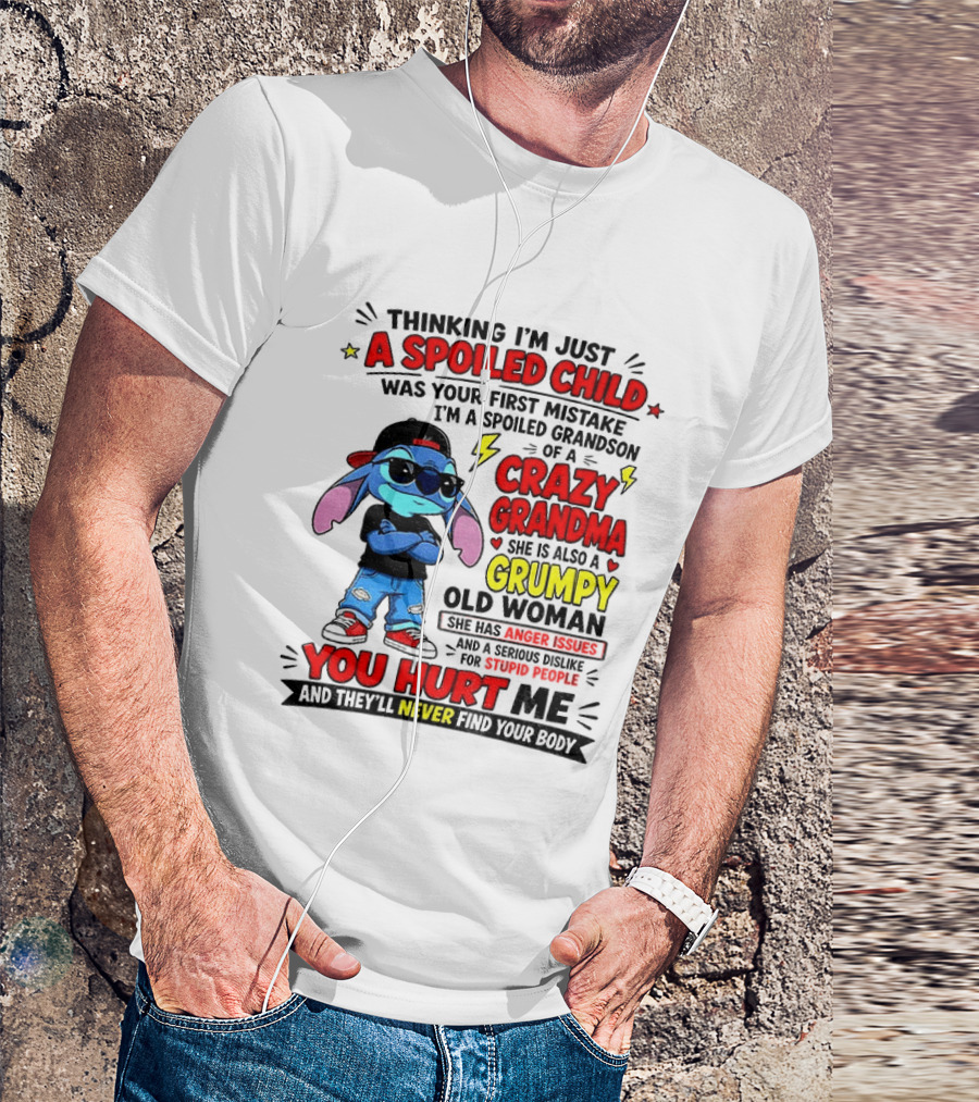 Thinking I'm Just A Spoiled Child Crazy Grandma You Hurt Me Never Find Your Body T-Shirt