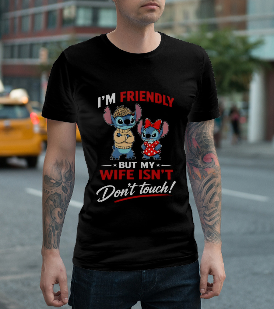 Stitch I'm Friendly But My Wife Isn't Don't Touch Character Humor T-Shirt
