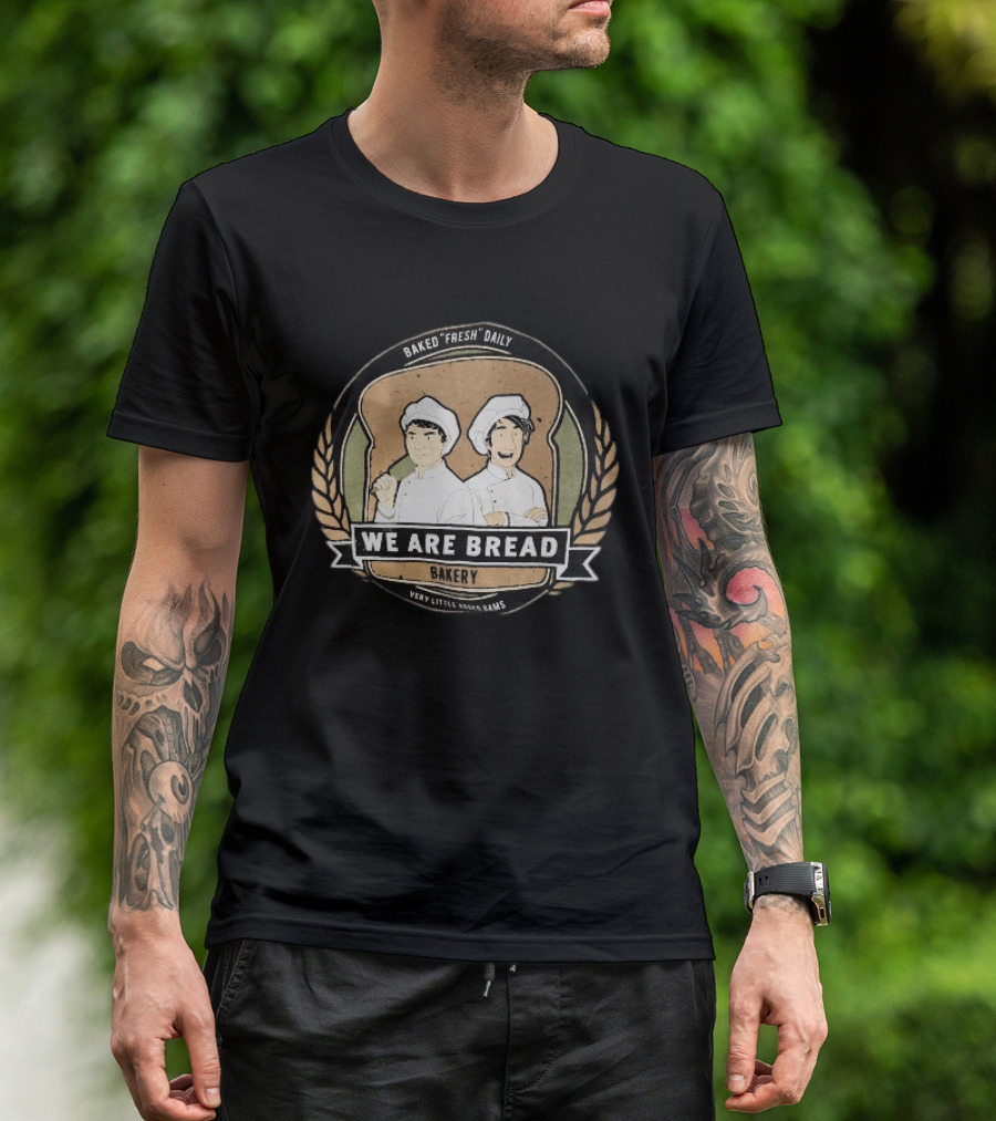 We Are Bread Bakery Baked Fresh Daily Very Little Sugar Or Jams T-Shirt