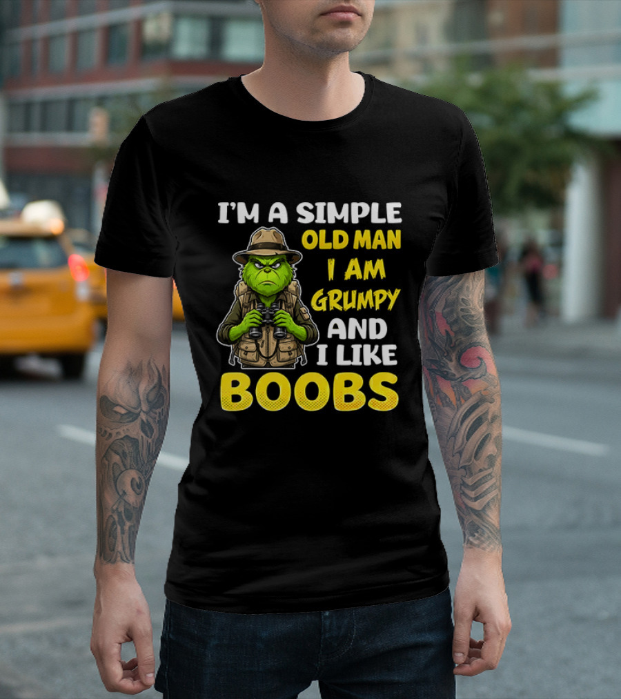 I'm A Simple Old Man I Am Grumpy And I Like Boobs Grinch T-Shirt