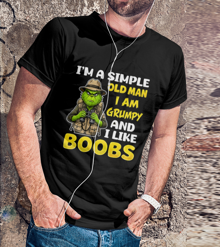 I'm A Simple Old Man I Am Grumpy And I Like Boobs Grinch T-Shirt