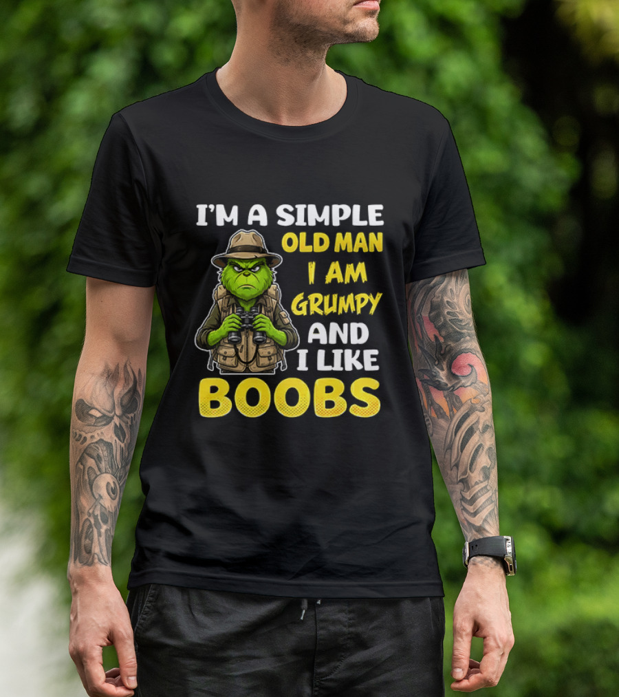 I'm A Simple Old Man I Am Grumpy And I Like Boobs Grinch T-Shirt