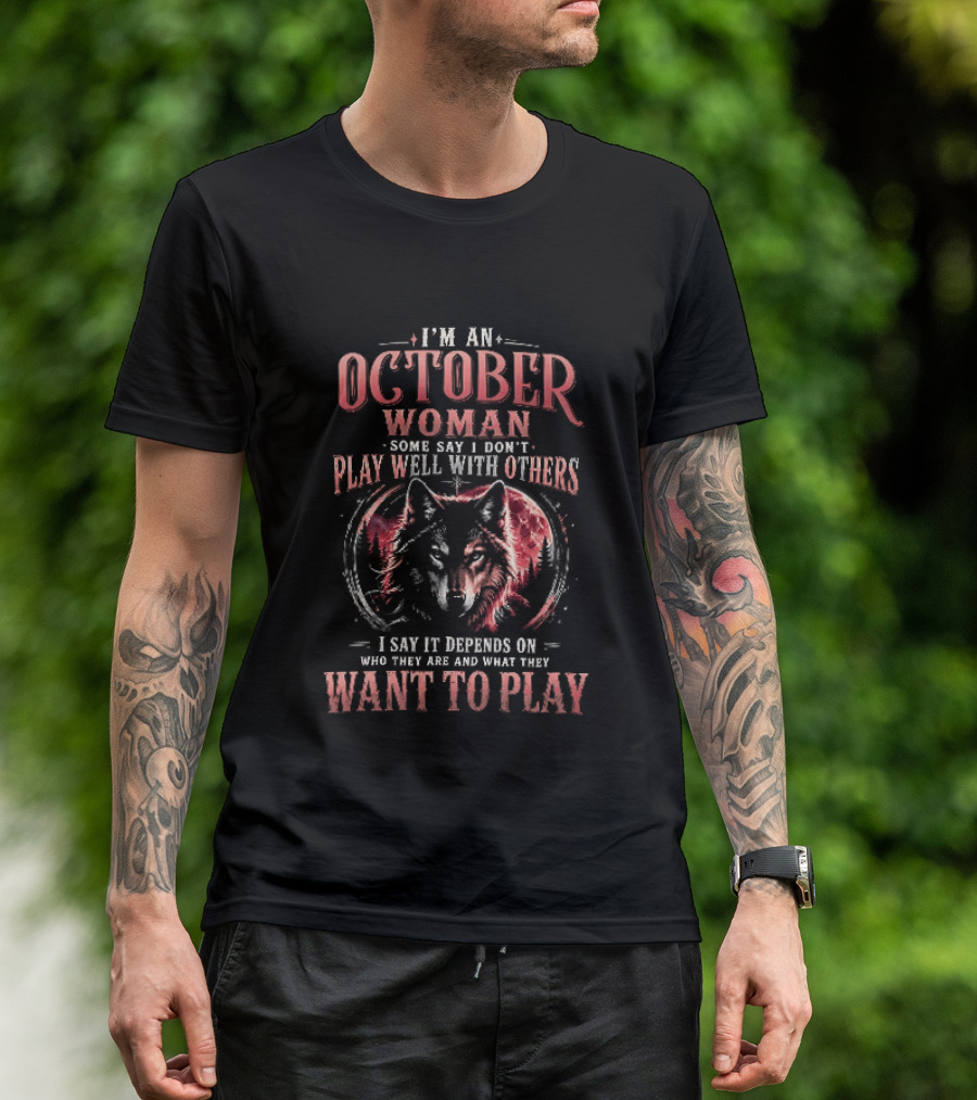 I'm An October Woman Some Say I Don't Play Well With Others I Say It Depends On Who They Are And What They Want To Play Wolf T-Shirt