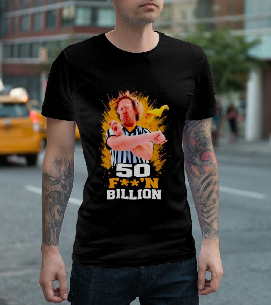 50 F**n Billion Referee With Yellow Flag Gesture T-Shirt