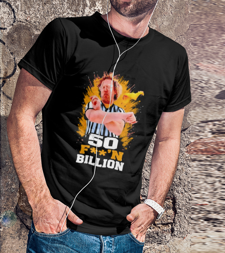 50 F**n Billion Referee With Yellow Flag Gesture T-Shirt