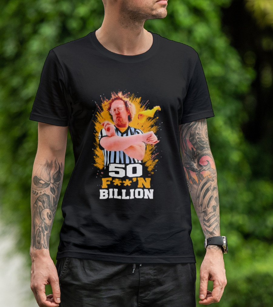 50 F**n Billion Referee With Yellow Flag Gesture T-Shirt