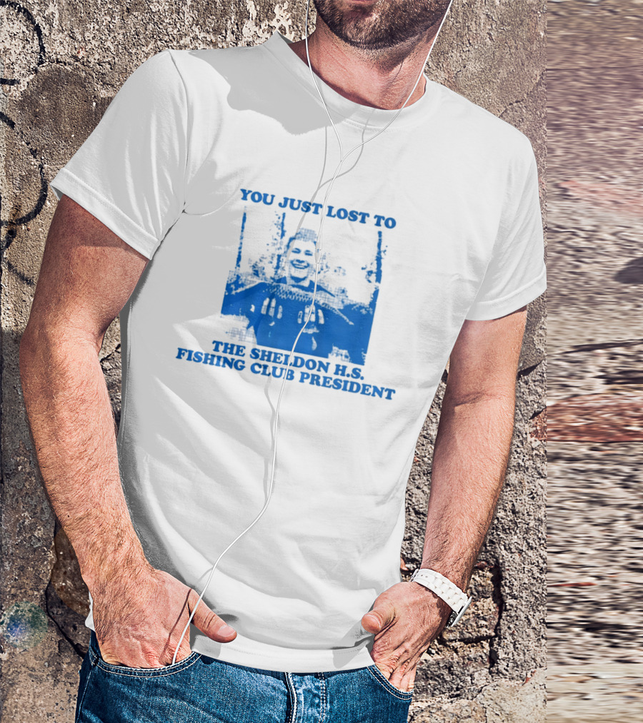 You Just Lost To The Sheldon H.S. Fishing Club President T-Shirt