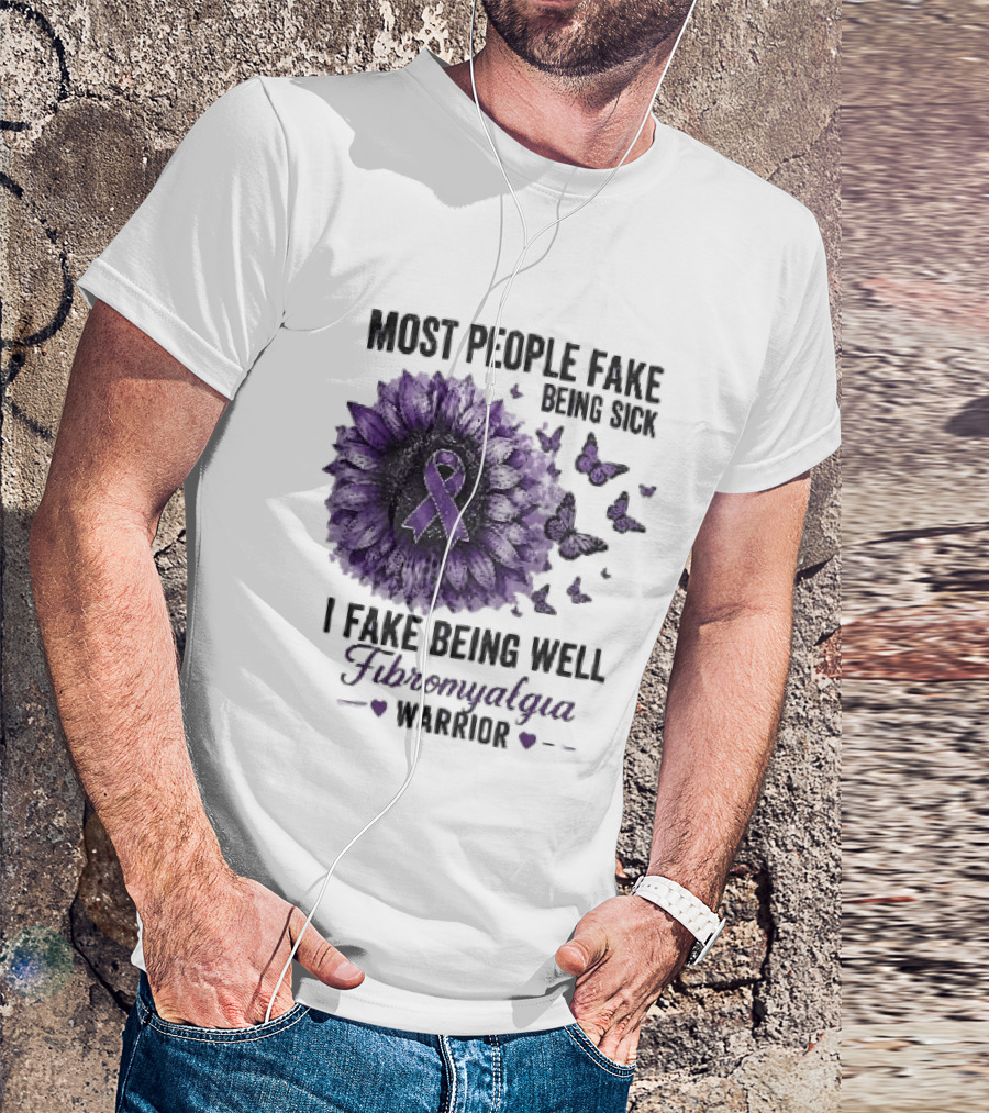Most People Fake Being Sick I Fake Being Well Fibromyalgia Warrior Purple Ribbon Flower Butterfly T-Shirt