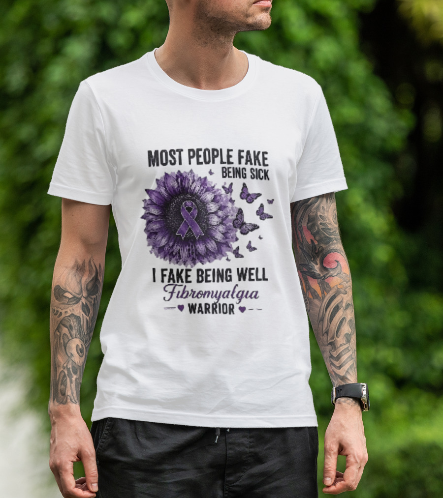 Most People Fake Being Sick I Fake Being Well Fibromyalgia Warrior Purple Ribbon Flower Butterfly T-Shirt