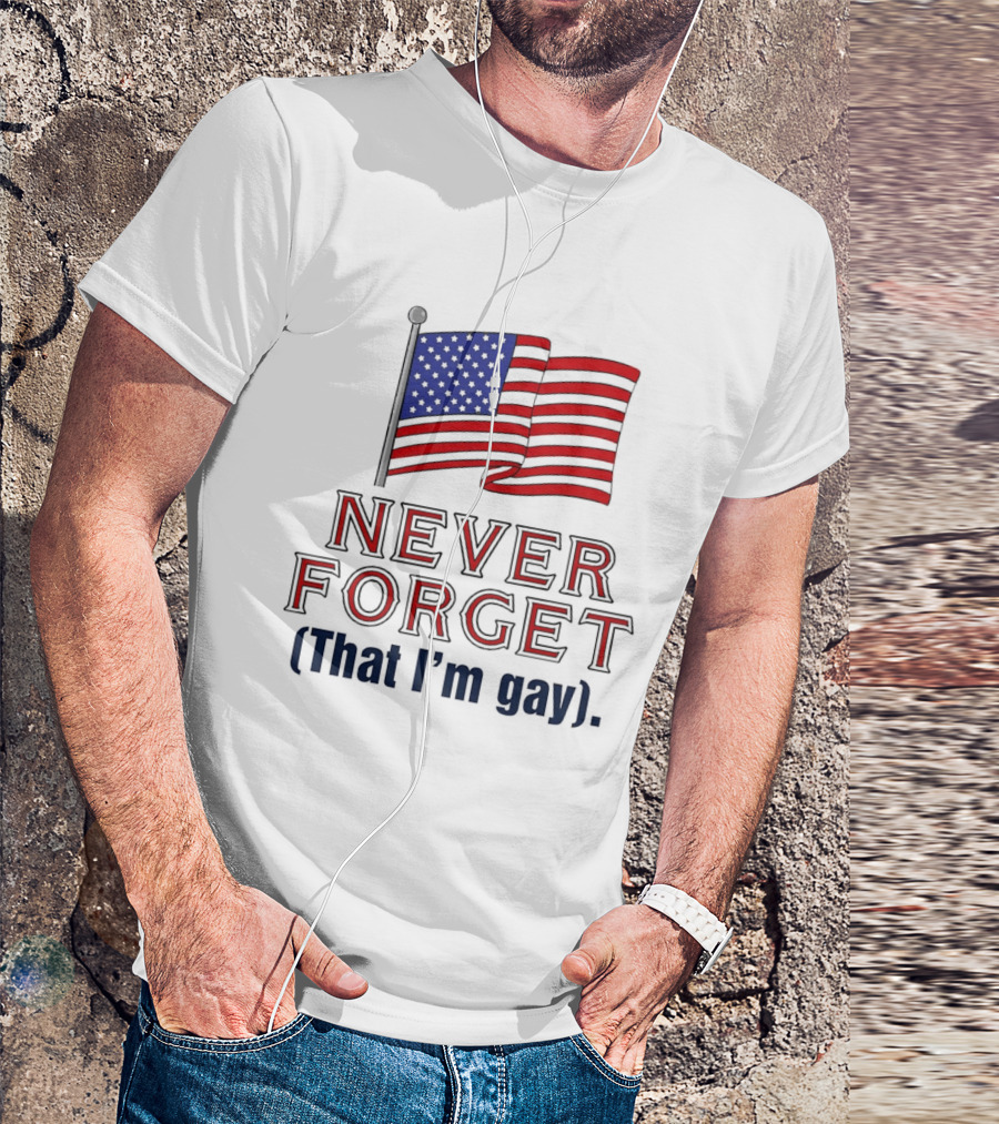 Never Forget That I'm Gay American Flag T-Shirt