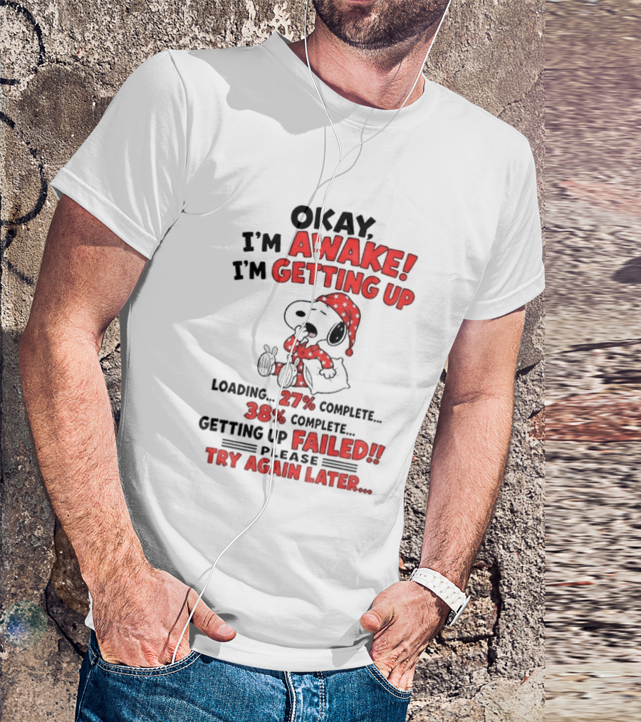 Snoopy Okay I'm Awake Getting Up Loading Failed Try Again Later Pajama Clothing T-Shirt