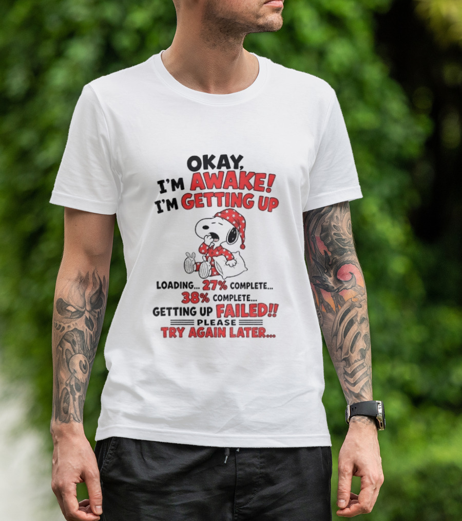 Snoopy Okay I'm Awake Getting Up Loading Failed Try Again Later Pajama Clothing T-Shirt