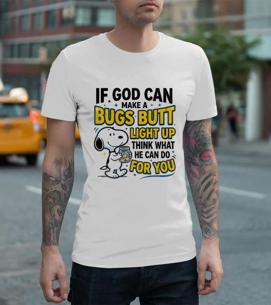 Snoopy If God Can Make A Bugs Butt Light Up Think What He Can Do For You Firefly Jar T-Shirt