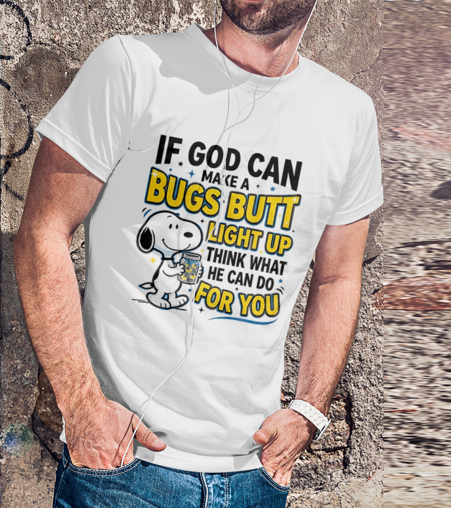 Snoopy If God Can Make A Bugs Butt Light Up Think What He Can Do For You Firefly Jar T-Shirt