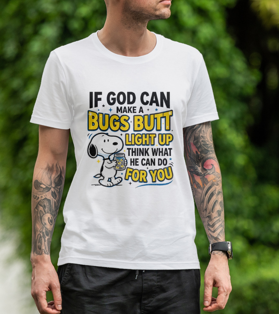 Snoopy If God Can Make A Bugs Butt Light Up Think What He Can Do For You Firefly Jar T-Shirt