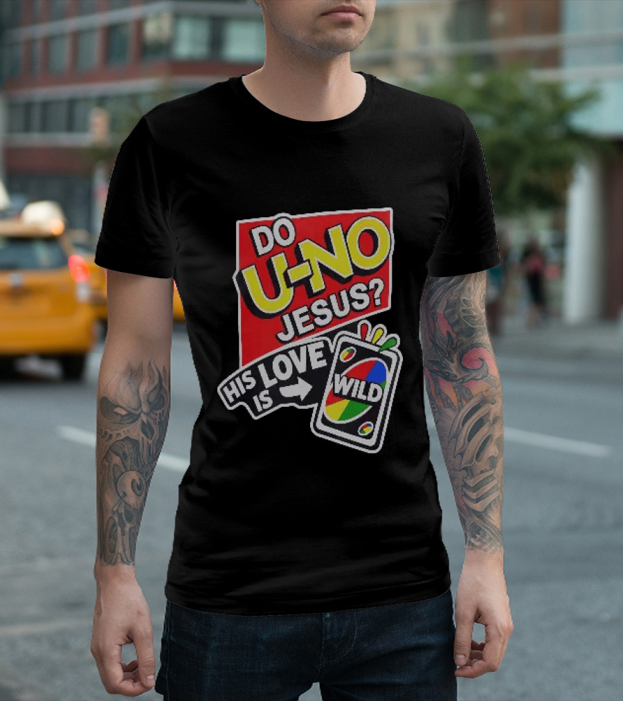 Do U No Jesus His Love Is Wild UNO Card Christian Message T-Shirt