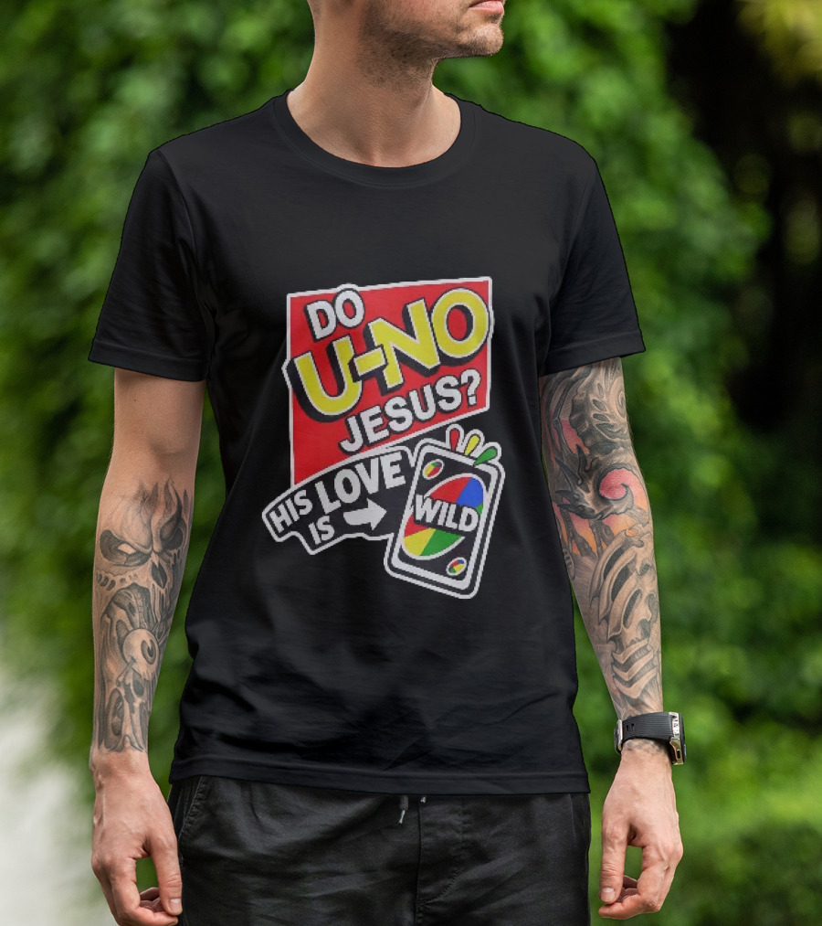 Do U No Jesus His Love Is Wild UNO Card Christian Message T-Shirt