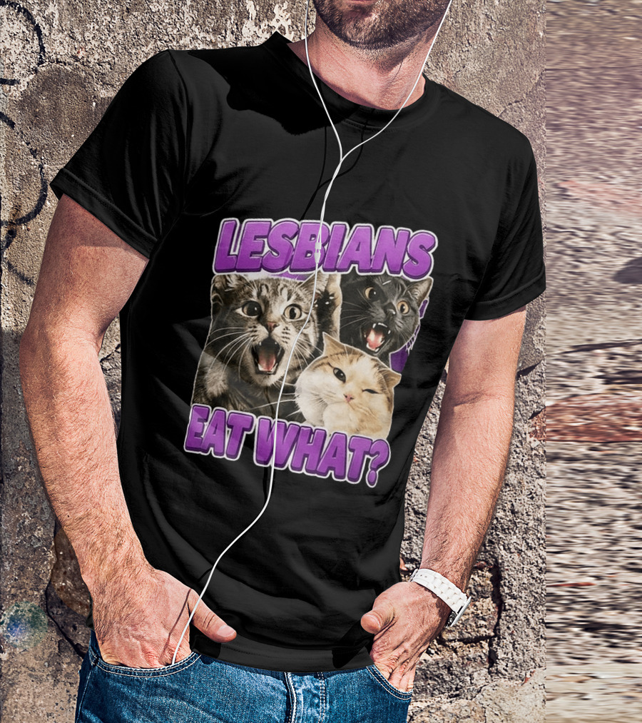 Lesbians Eat What Cat Meme T-Shirt