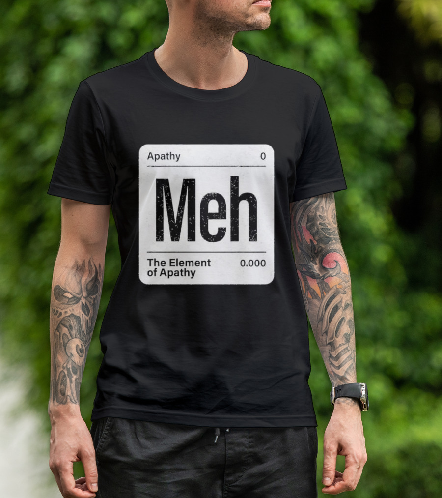 The Element Of Apathy Meh Parody Periodic Table Zero 0.000 T-Shirt