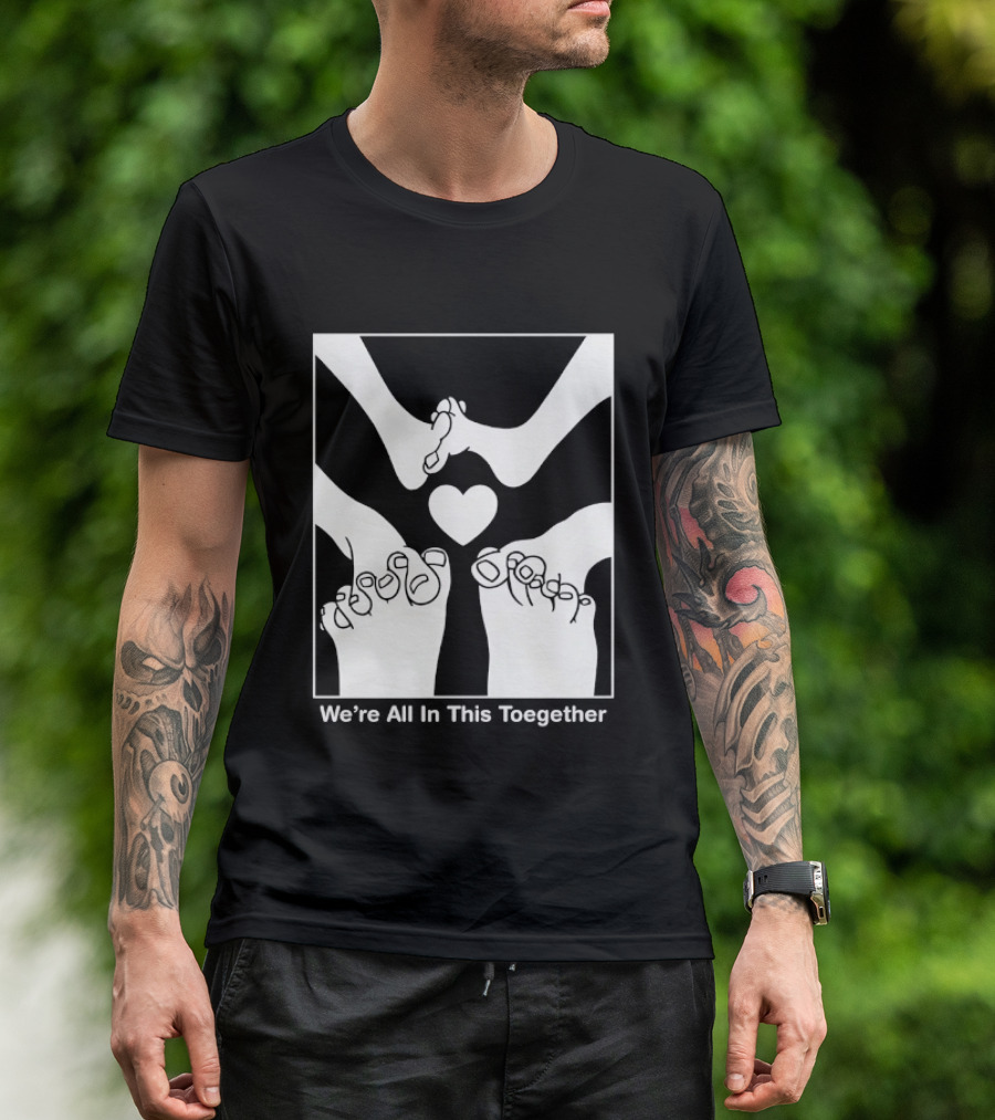 We're All In This Together Feet And Heart Toegether T-Shirt