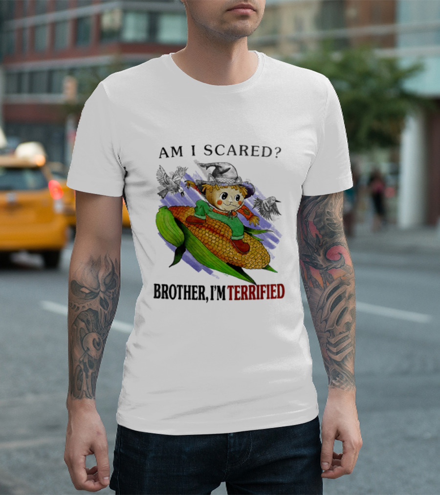 Am I Scared Scarecrow Brother I'm Terrified Cornfield Meme T-Shirt