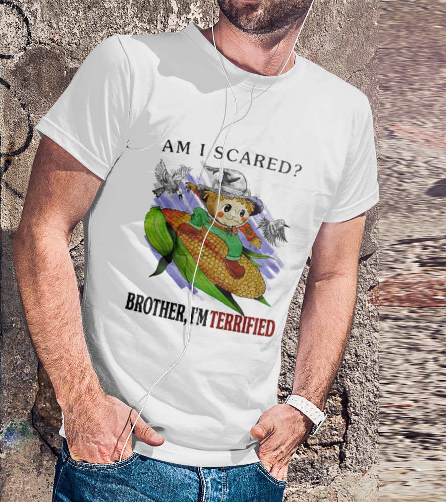 Am I Scared Scarecrow Brother I'm Terrified Cornfield Meme T-Shirt