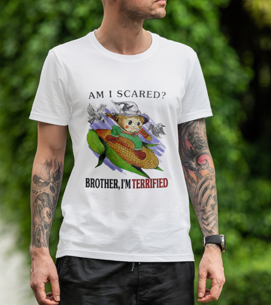 Am I Scared Scarecrow Brother I'm Terrified Cornfield Meme T-Shirt
