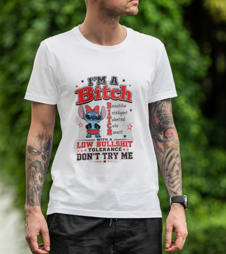 I'm A Bitch Beautiful Intelligent Talented Cute Honest Low Bullshit Tolerance Don't Try Me T-Shirt