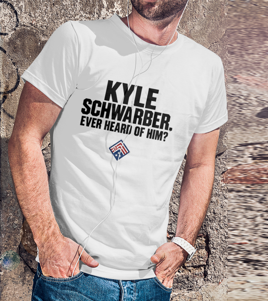 Kyle Schwarber Ever Heard Of Him MLB T-Shirt